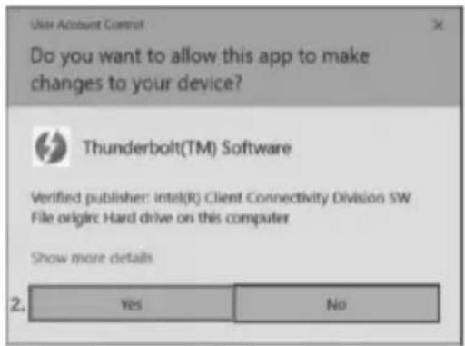 User Account Control Do you want to allow this app to make changes to your device? Thunderbolt(TM) Software Verified publisher: intel(R) Client Connectivity Division SW File origire: Hard drive on this computer Show more details 2. Yes No