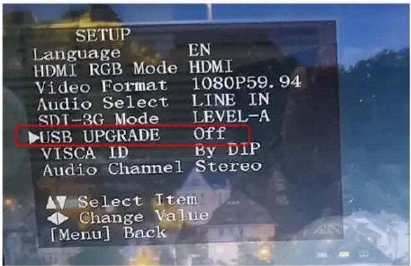 SETUP Language EN HDMI RGB Mode HDMI Video Format 1080P59.94 Audio Select LINE IN SDI-3G Mode LEVEL-A ►USB UPGRADE Off VISCA ID By DIP Audio Channel Stereo ► Select Item ◆ Change Value [Menu] Back