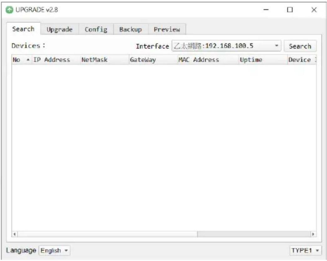 UPGRADE v2.8 Search Upgrade Config Backup Preview Devices: Interface 乙太網路:192.168.100.5 Search No ▲ IP Address NetMask Gateway MAC Address Uptime Device Language English TYPE1