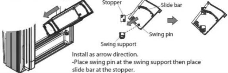 Stopper Slide bar Swing pin Swing support Install as arrow direction. -Place swing pin at the swing support then place slide bar at the stopper.