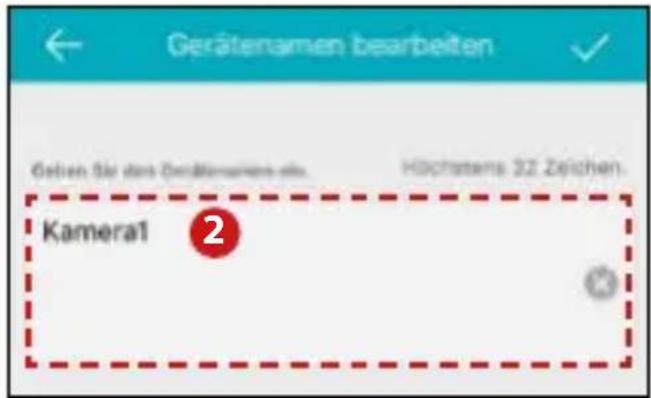 Gerätenamen bearbeiten Geben für das Öndelbariums als. Höchstens 32 Zeichen. Kamera1 2