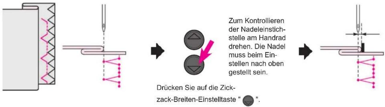 Zum Kontrollieren der Nadeleinstich- stelle am Handrad drehen. Die Nadel muss beim Ein- stellen nach oben gestellt sein. Drücken Sie auf die Zick- zack-Breiten-Einstelltaste " .".