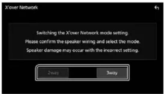 X'over Network Switching the X'over Network mode setting. Please confirm the speaker wiring and select the mode. Speaker damage may occur with the incorrect setting. 2way 3way