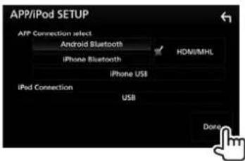 APP/iPod SETUP APP Connection select Android Bluetooth HON/MHL iPhone Bluetooth iPhone USB iPod Connection USB Done