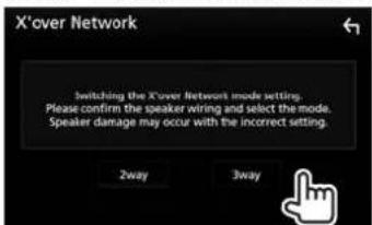 X'over Network Switching the X'over Network mode setting. Please confirm the speaker wiring and select the mode. Speaker damage may occur with the incorrect setting. 2way 3way