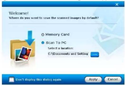 Welcome! Where do you want to save the scanned images by default? © Memory Card Scan To PC Select a location: C:\Documents and Setting ... Don't display this dialog again Apply Cancel
