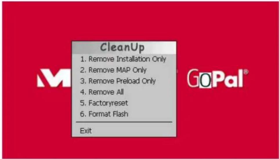 CleanUp 1. Remove Installation Only 2. Remove MAP Only 3. Remove Preload Only 4. Remove All 5. Factoryreset 6. Format Flash Exit