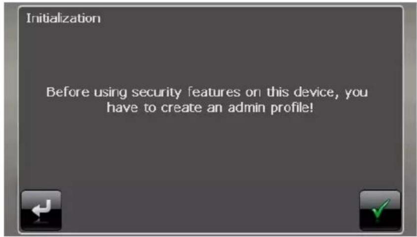Initialization Before using security features on this device, you have to create an admin profile!