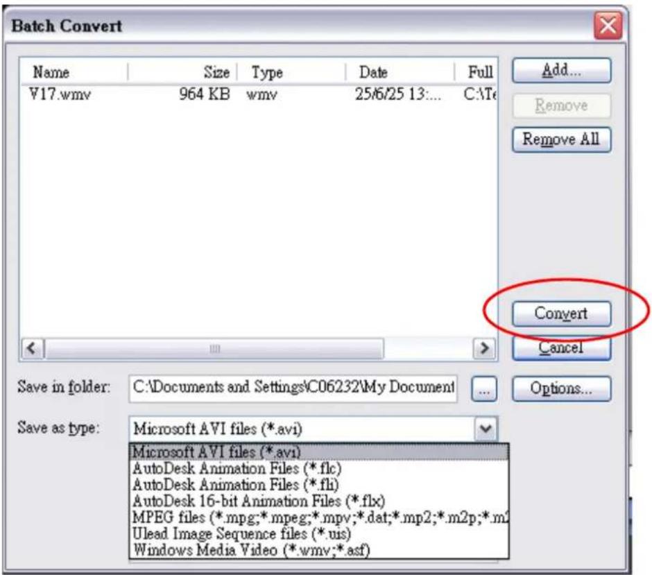 Batch Convert Name Size Type Date Full ¥17.wmv 964 KB wmv 25/6/25 13:... C:\Te Save in folder: C:\Documents and Settings\C06232\My Document Save as type: Microsoft AVI files (*.avi) Microsoft AVI files (*.avi) AutoDesk Animation Files (*.flc) AutoDesk Animation Files (*.fli) AutoDesk 16-bit Animation Files (*.flx) MPEG files (*.mpg;*.mpeg;*.mpv;*.dat;*.mp2;*.m2p;*.m2 Ulead Image Sequence files (*.uis) Windows Media Video (*.wmv;*.asf) Add... Remove Remove All Convert Cancel Options...