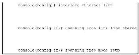 console(config)# interface ethernet 1/e5 console(config-if)# spanning-tree link-type shared console(config-if)# spanning tree mode reset