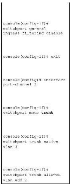 console(config-if)# switchport general ingress-filtering disable console(config-if)# exit console(config)# interface port-channel 3 console(config-if)# switchport mode trunk console(config-if)# switchport trunk native vlan 3 console(config-if)# switchport trunk allowed vlan add 2
