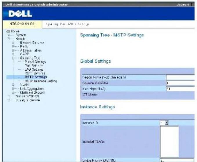 Dell OpenMaintenance Switch Administrator 176.210.11.22 Sparring Tree - MSP Settings Spinning Tree - MSTP Settings Global Settings Region Name (-32 Charada) Domain (F-66580) Key -laps (14.3) KST-Motor Instance Settings Instance ID Included "LA"s Under Property (DL11L)
