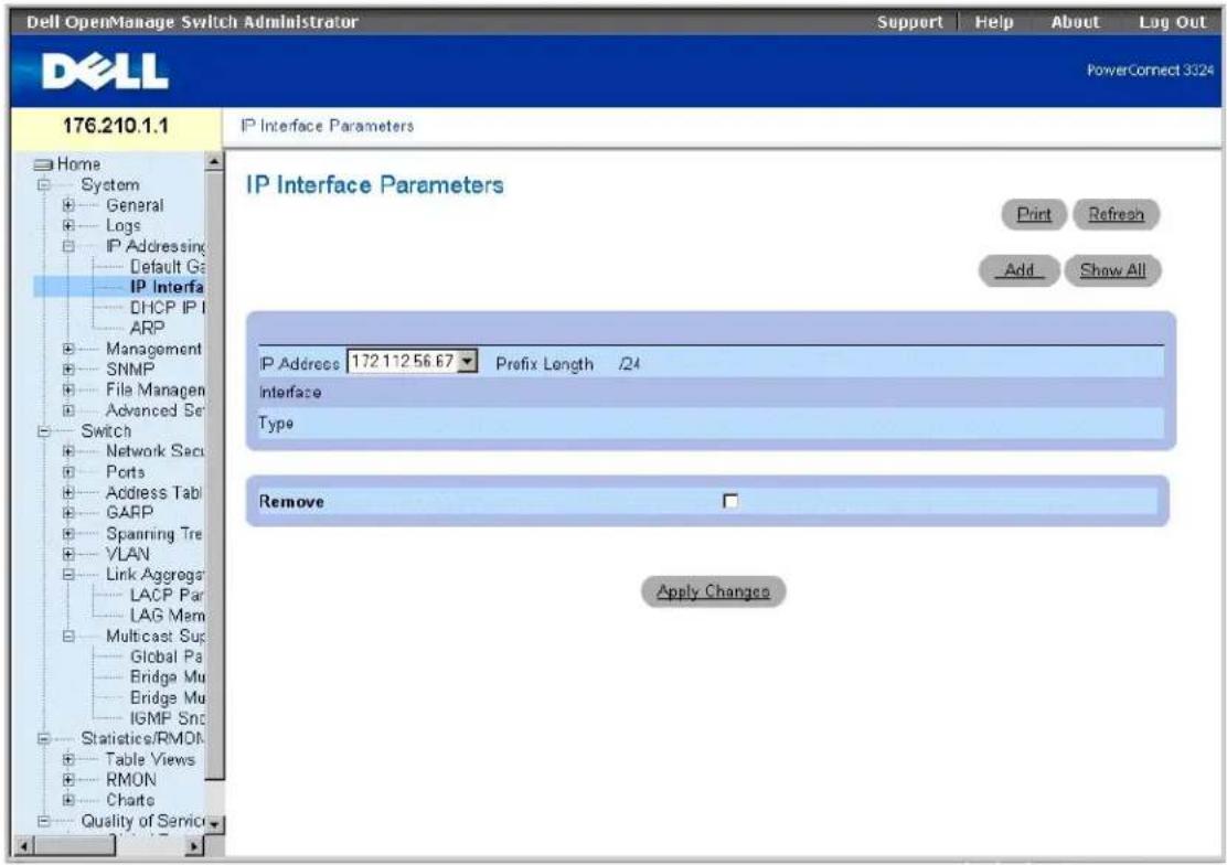 Dell OpenManage Switch Administrator Support | Help | About | Log Out PowerConnect 3324 176.210.1.1 IP Interface Parameters Home System General Logs IP Addressing Default Ga IP Interfa DHCP IP I ARP Management SNMP File Managen Advanced Ser Switch Network Sacu Ports Address Tabl GARP Spanning Tre VLAN Link Aggrega LACP Par LAG Mem Multicast Supc Global Pa Bridge Mu Bridge Mu IGMP Snc Statistics/RMON Table Views RMON Charts Quality of Servic IP Interface Parameters Print Refresh Add Show All IP Address 172.112.56.67 Prefix Length /24 Interface Type Remove Apply Changes