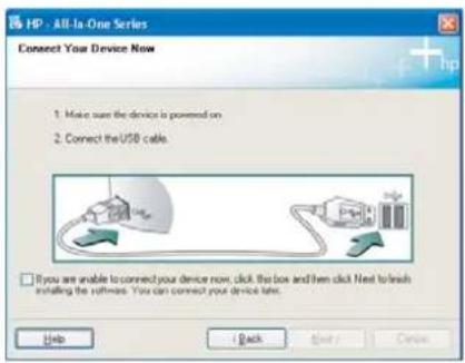 HP - All-In-One Series Connect Your Device Now 1. Make sure the device is powered on 2. Connect the USD cable. □ If you are unable to connect your device now, click the box and then click Next to finish installing the softbox. You can connect your device late. Help Back Next Cancel
