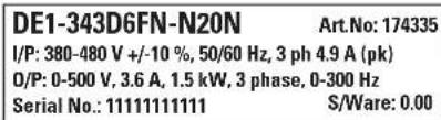 DE1-343D6FN-N20N Art.No: 174335 I/P: 380-480 V +/-10 %, 50/60 Hz, 3 ph 4.9 A (pk) O/P: 0-500 V, 3.6 A, 1.5 kW, 3 phase, 0-300 Hz Serial No.: 11111111111 S/Ware: 0.00