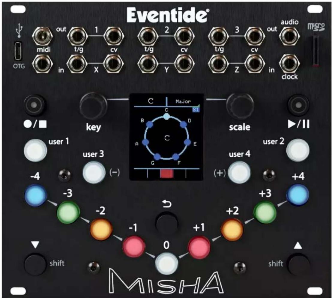 Eventide® out 1 midi t/g cv in X t/g cv Y 3 out audio t/g cv Z in clock micro OTG key C Major C S1 B D A E G F scale ▶/II user 1 user 3 user 4 -4 (-) (+) +4 -3 -2 -1 +2 +3 shift shift MISHA shift
