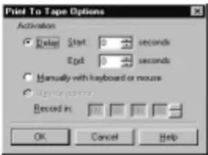 Print To Tape Options Activation ✓ Delay Start: 0 seconds Egd: 0 seconds ✓ Manually with keyboard or mouse ✓ High or low control Record in: OK Cancel Help