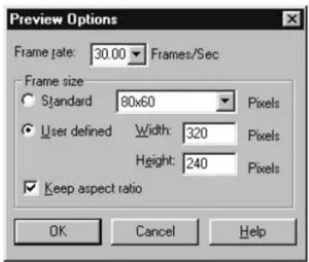 Preview Options Frame rate: 30.00 Frames/Sec Frame size Standard 80x60 Pixels User defined Width: 320 Pixels Height: 240 Pixels Keep aspect ratio OK Cancel Help