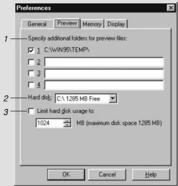 Preferences General Preview Memory Display 1 Specify additional folders for preview files: ✓ 1 C:\WIN95\TEMP\ □ 2 □ 3 □ 4 2 Hard disk: C:\ 1285 MB Free 3 Limit hard disk usage to: 1024 MB (maximum disk space 1285 MB) OK Cancel Help