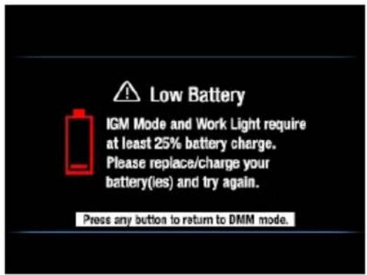 Low Battery IGM Mode and Work Light require at least 25% battery charge. Please replace/charge your battery(ies) and try again. Press any button to return to DMM mode.