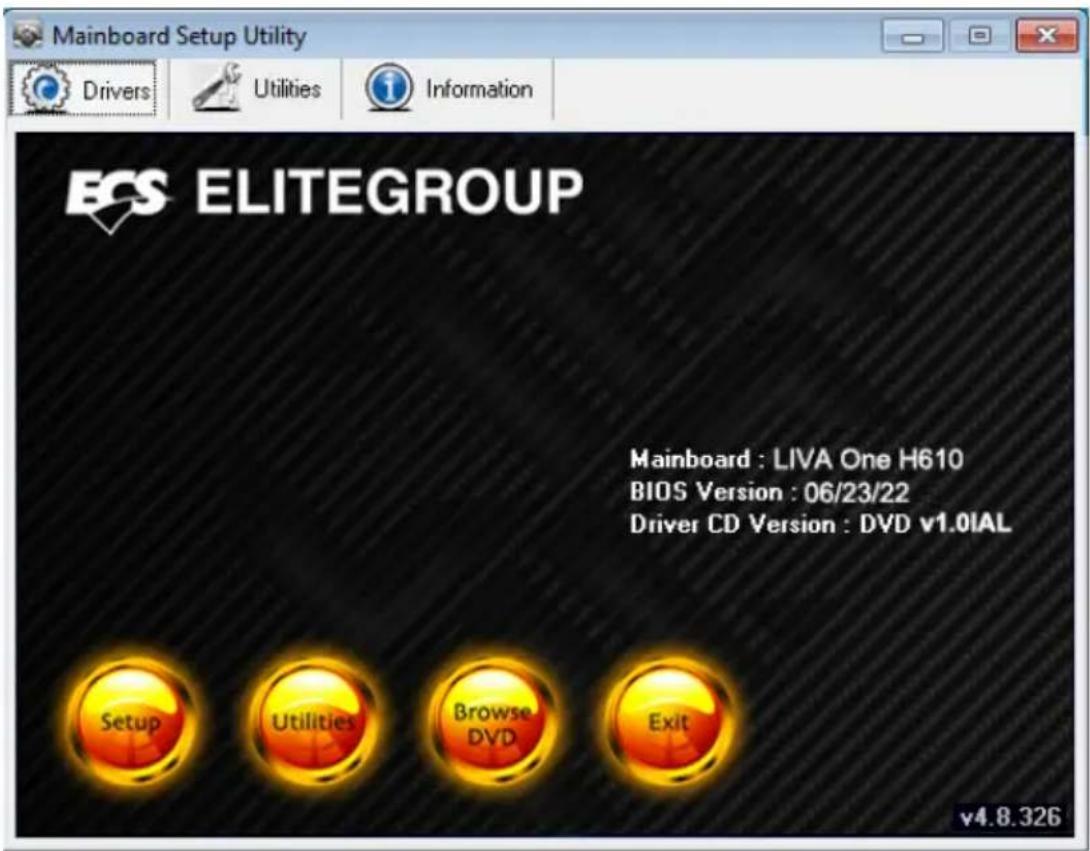 Mainboard Setup Utility Drivers Utilities Information ECS ELITEGROUP Mainboard : LIVA One H610 BIOS Version : 06/23/22 Driver CD Version : DVD v1.0IAL Setup Utilities Browse DVD Exit v4.8.326
