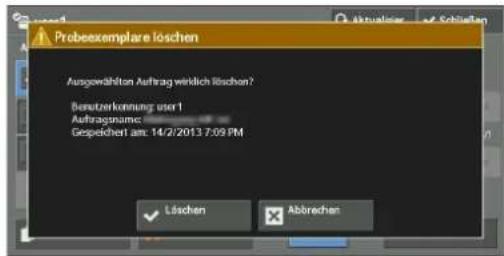 Probeexemplare löschen Ausgewählten Auftrag wirklich löschen? Bensitzerkonnung: user 1 Auftragsname: Gespeichen 1 am: 14/2/2013 7:09 PM Löschen Abbrechen