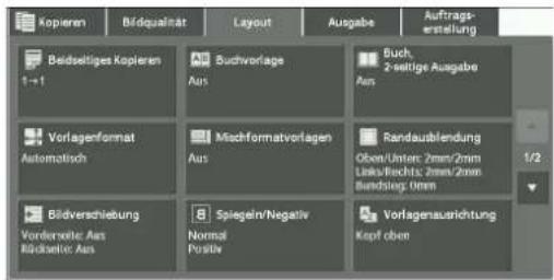 Kopieren Bildqualität Layout Ausgabe Auftrags- erstellung Beidsetiges Kopieren 1 + 1 Auchvorlage Ausbuch 2-settige Ausgabe Aus Buch Aus Vorlagenformat Automatisch Mischformatvorlagen Aus Randausblendung Oben/Unter: 2mm/2mm Links-Rrecht: 2mm/2mm Bundeslag: Gross Bildverschiebung Vorderseite: Aas Rückseite: Aas Normal Positiv Spiegen/Negativ Vorlagenausrichtung Kopf oben