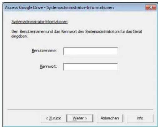 Access Google Drive - Systemadministrator-Informationen Systemadministrator-Informationen Den Benutzmann und das Kennwort des Systemadministrators für das Gerät eingebon. Benutzmann: Kennwort: