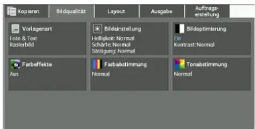 Kopieren Bildqualität Layout Ausgabe Auftrags- erstellung Vorlagenart Foto & Text Rasterbild Bildeinstellung Helligkeit: Normal Schärfe: Normal Sättigung: Normal Bildoptimierung Ein Krontrast: Normal Farbeffekte Aus Farbabstimmung Normal Tonabstimmung Normal