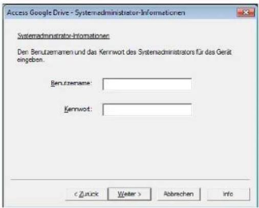 Access Google Drive - Systemadministrator-Informationen Systemadministrator-Informationen Den Berutzamerien und das Kernwort des Systemadministrators für das Gerät eingebon. Benutzamerien: Kenwort:
