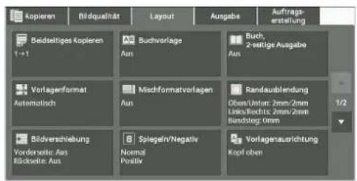 Kopieren Bildqualität Layout Ausgabe Auftrags- erstellung Beidseitiges Kopieren 1 → 1 Ais Buchvorlage Aus Buch, 2-settige Ausgabe Aus Vorlagenformat Automatisch Mischformatvorlagen Aus Randausblendung Oben/Unter: 2mm/2mm Links/Rochts: 2mm/2mm Bundstorg: 0mm Bildverschiebung Vorderseite: Aus Bildseite: Aus Spiegeln'Negativ Normal Positiv Vorlagenausrichtung Kopf oben