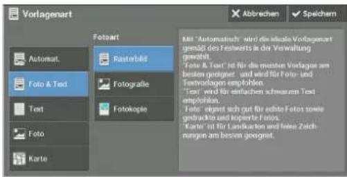 Vorlagenart Fotaart Automat. Foto & Text Text Foto Karte Rasterbild Fotografie Fotokopie MIL "Automatisch" wird die lokale Vorlagenart gemäß des Festwerts in der Verwaltung gewählt. Foto & Text" ist für die mosten Vorlagen am besten geeignet und wird für Foto- und Textvologen empfohlen. "Text" wird für einfaches schweren Text empfohlen. Foto eignet sich gut für ohne Fotos sowie gedrückte und kopierte Fotos. "Karte" ist für Landkarten und keine Zeichnungen am besten geeignet.