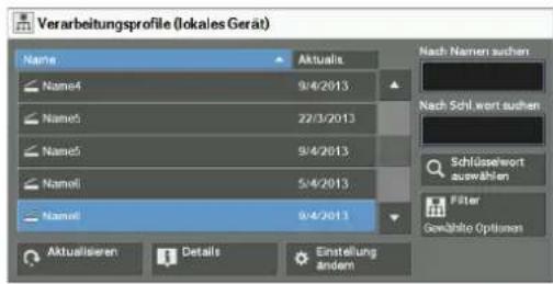 Verarbeitungsprofile (lokales Gerät) Name Aktualis Name4 9/4/2013 Name5 22/3/2013 Name6 9/4/2013 Namell 5/4/2013 Namell 9/4/2013 Nach Namen suchen Nach Schl. wort suchen. Schlüsselwort auswählen Filter Gewählte Options Aktualisierten Details Einstellung andersen