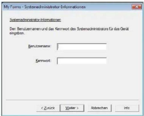 My Forms - Systemadministrator-Informationen Systemadministrator-Informationen Den Benutzemann und das Kernwort des Systemadministrators für das Gerät eingeben. Benutzemann: Kernwort: