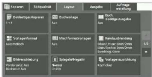 Kopieren Bildqualität Layout Ausgabe Auftrags- erstellung Beldseitiges Kopieren 1→1 Ausbuchvorlage Aus Buch, 2-seitige Ausgabe Aus Vorlagenformat Automatisch Mischformatvorlagen Aus Randausblendung Oben/Union: 2mm/2mm Links/Richts: 2mm/2mm Bandstung: Omni Bildverschiebung Yorderselte: Aus Röckselte: Aus Spiegeln/Negativ Normal Positiv Vorlagenausrichtung Kopf obee
