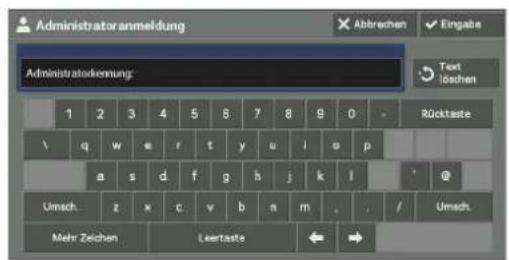 Administratoranmeldung Administratorkennung: Abbrechen Eingabe Text loschen Rücktaste 1 2 3 4 5 6 7 8 9 0 \ q w e r t y u i o p a s d f g h j k l Umsch: z x c v b n m / Umsch. Mehr Zeichen Leertaste
