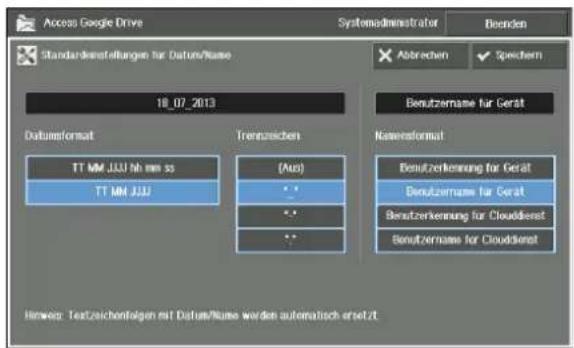 Access Google Drive Systemadministrator Beenden Standardinstellungen für Datum/Name 18_07_2013 Abbrechen Spechern Datumformat TT MM JJJJ ah mm ss TT MM JJJJ Trenzeichen (Aus) ** ** ... Benutzername für Gerät Nahresformat Benutzerkennung für Gerät Benutzername für Gerät Benutzerkennung für Clouddienst Benutzername für Clouddienst Herwer: Textzeichnelfolgen mit Datum/Name werden automatisch ersetzt