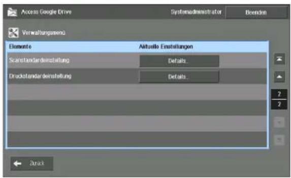 Access Google Drive Systemadministrator Brenden Verwaltungsmend Elemente Aktuelle Einstellungen Scanstandardeinstellung Details... Druckstandardeinstellung Details... Zurück