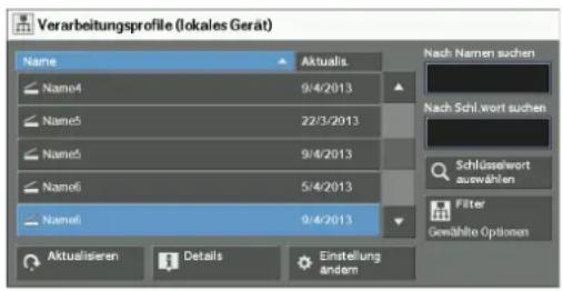 Verarbeitungsprofile (lokales Gerät) Name Aktualis. Name4 9/4/2013 Name5 22/3/2013 Name6 9/4/2013 Name7 5/4/2013 Name8 9/4/2013 Nach Namen suchen Nach Schl.wort suchen Schlüsselwort auswählen Filter Gewählte Optionen Aktualisieren Details Einstellung andern