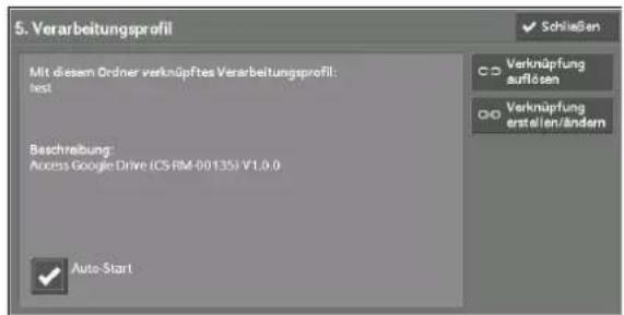 5. Verarbeitungsprofil Mit diesem Ordner verknüpftes Verarbeitungsprofil: test Beschreibung: Access Google Drive (CS RM-00135) V1.0.0 Auto-Start Schließen Verknüpfung auflösen Verknüpfung erstellen/ändern
