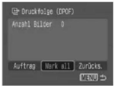 Druckfolge (DPOF) Anzahl Bilder 0 Auftrag Mark all Zurücks. MENU