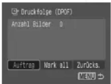 Druckfolge (DPOF) Anzahl Bilder 0 Auftrag Mark all Zurücks. MENU