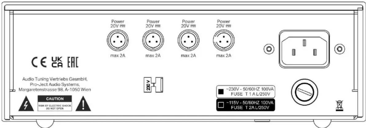 CE UK EAC Audio Tuning Vertriebs GesmbH, Pro-Ject Audio Systems, Margaretenstrasse 98, A-1050 Wien CAUTION RISK OF ELECTRIC SHOCK DO NOT OPEN Power 20V == max 2A Power 20V == max 2A Power 20V == max 2A Power 20V == max 2A ~230V - 50/60HZ 100VA FUSE T 1 A L/250V ~115V - 50/60HZ 100VA FUSE T 2A L/250V