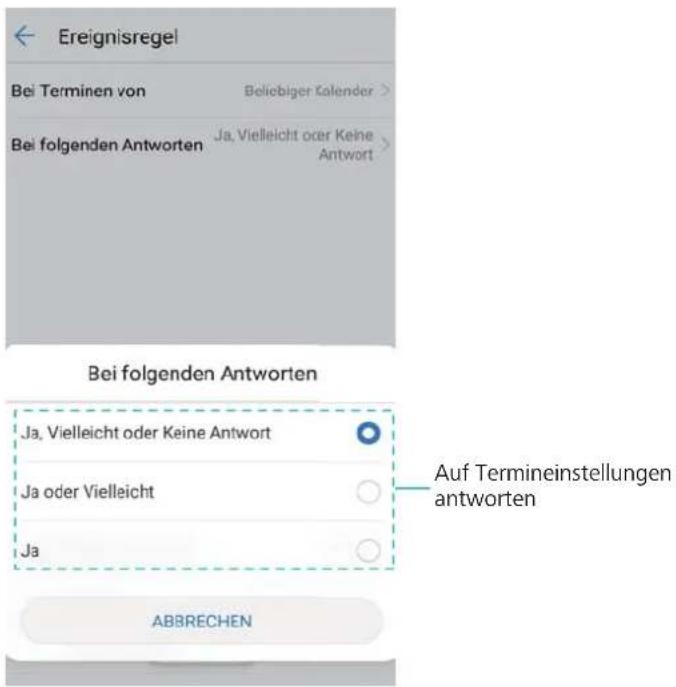 Ereignisregel Bei Terminen von Beliebiger Kalender > Bei folgenden Antworten Ja, Vielleicht oder Keine Antwort > Bei folgenden Antworten Ja, Vielleicht oder Keine Antwort Ja oder Vielleicht Ja Auf Termineinstellungen antworten ABBRECHEN