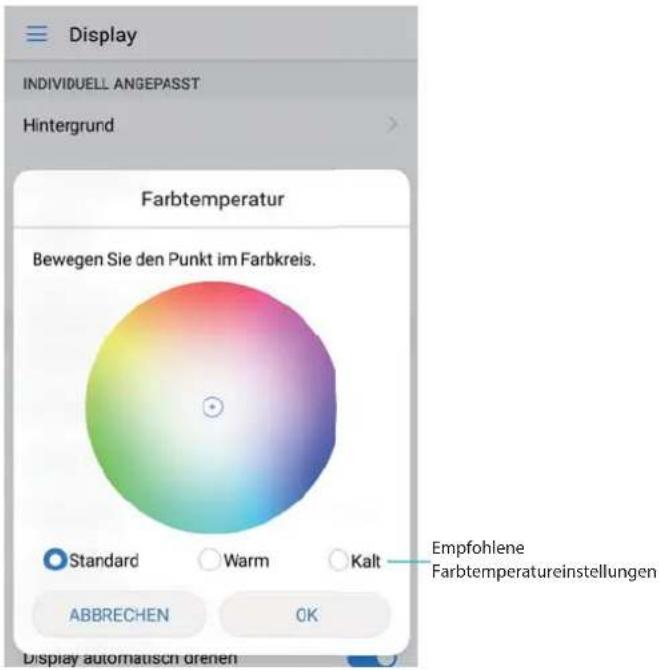 Display INDIVIDUELL ANGEPASST Hintergrund Farbtemperatur Bewegen Sie den Punkt im Farbkreis. Standard Warm Kalt Empfohlene Farbtemperatureinstellungen ABBRECHEN OK Display automatisch drenen