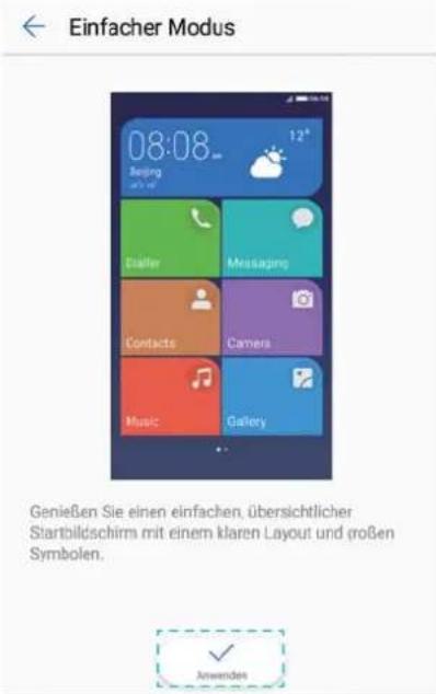 Einfacher Modus 08:08 Beijing 12° Ständer Messaging Contacts Camera Music Gallery Anwenden Genießen Sie einen einfachen, übersichtlicher Startbildschirm mit einem klaren Layout und großen Symbolen.