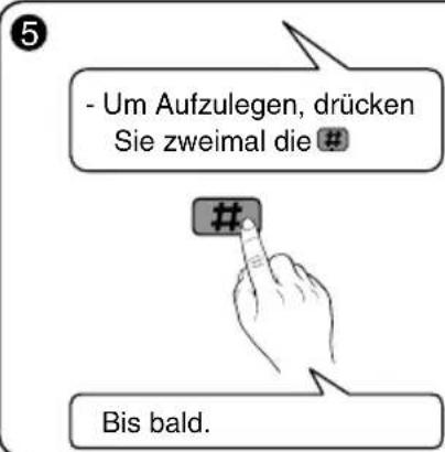 - Um Aufzulegen, drücken Sie zweimal die # ## Bis bald.