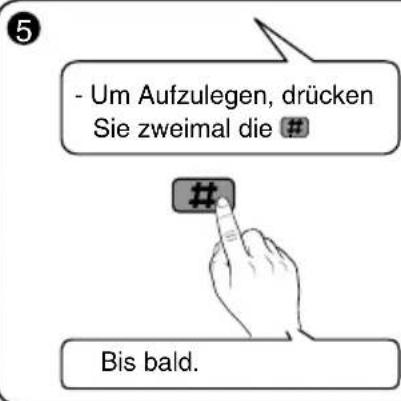 - Um Aufzulegen, drücken Sie zweimal die # ## Bis bald.