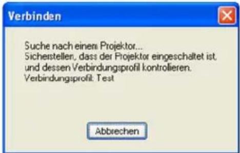 Suche nach einem Projektor... Sicherstellen, dass der Projektor eingeschaltet ist und dessen Verbindungsprofil kontrollieren. Verbindungsprofil: Test Abbrechen