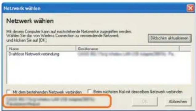 Netzwerk wählen Mit diesem Computer kann auf nachstehende Netzwerke zugegriffen werden. Wählen Sie das von Wireless Connection zu verwendende Netzwerk und klicken Sie auf [OK] Name Gesäfername Drahtlose Netzwerk verbindung Gesäferung des Verbindungen (in Mio. 100 mm) um 30 mm Mit dem bestehenden Netzwerk verbinden Beim nächsten Mal mit desselben Netzwerk verbinden Abbrechen